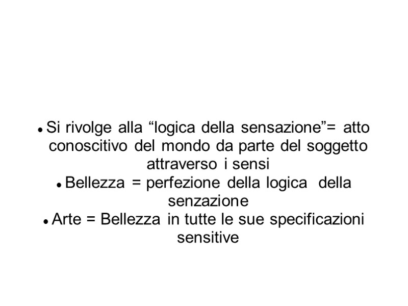 Si rivolge alla “logica della sensazione”= atto conoscitivo del mondo da parte del soggetto